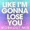 Like I'm Gonna Lose You (Workout Mix)